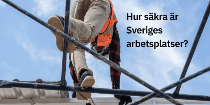 Hur säkra är Sveriges arbetsplatser?